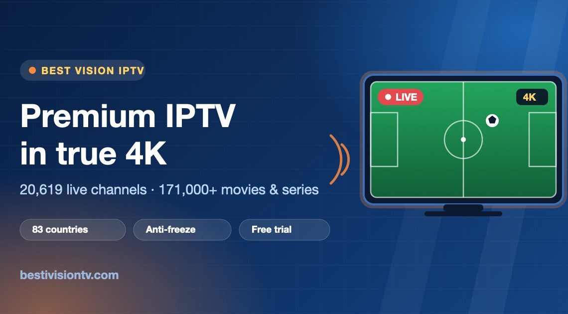 Best Vision IPTV premium IPTV subscription in 4K with 20,619 live channels